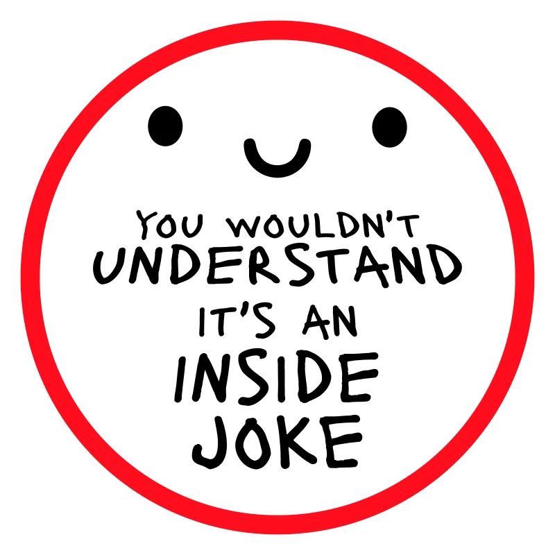 You Wouldn't Understand It's An Inside Joke Spruch
