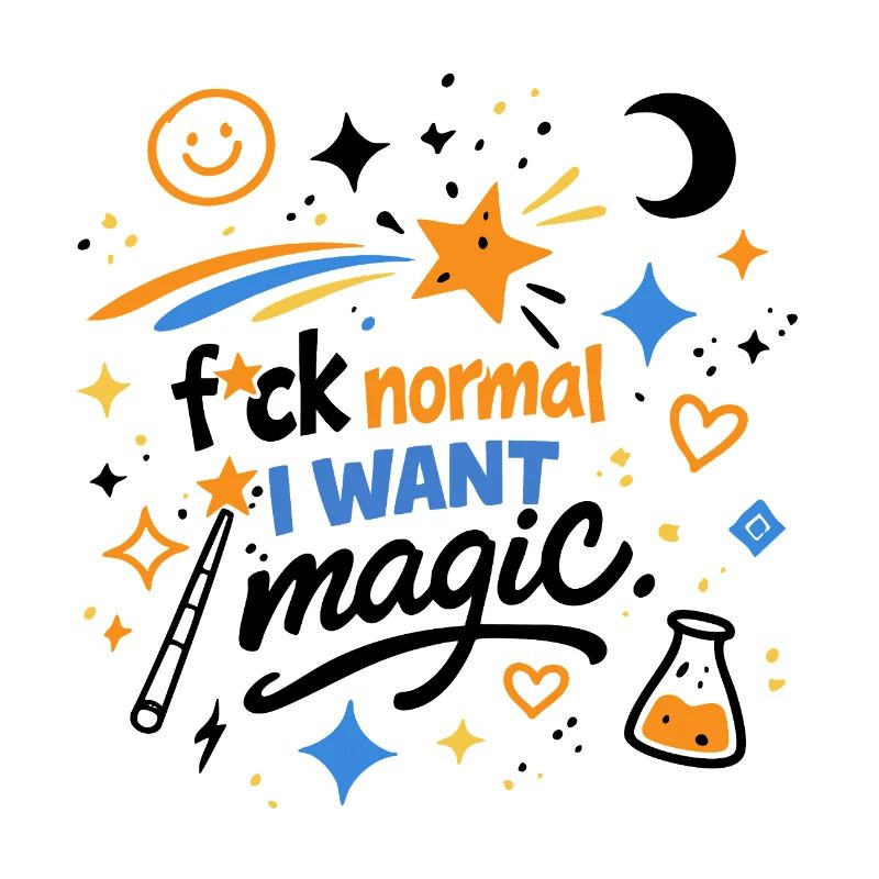 Fuck Normal I Want Magic Doodle Statement