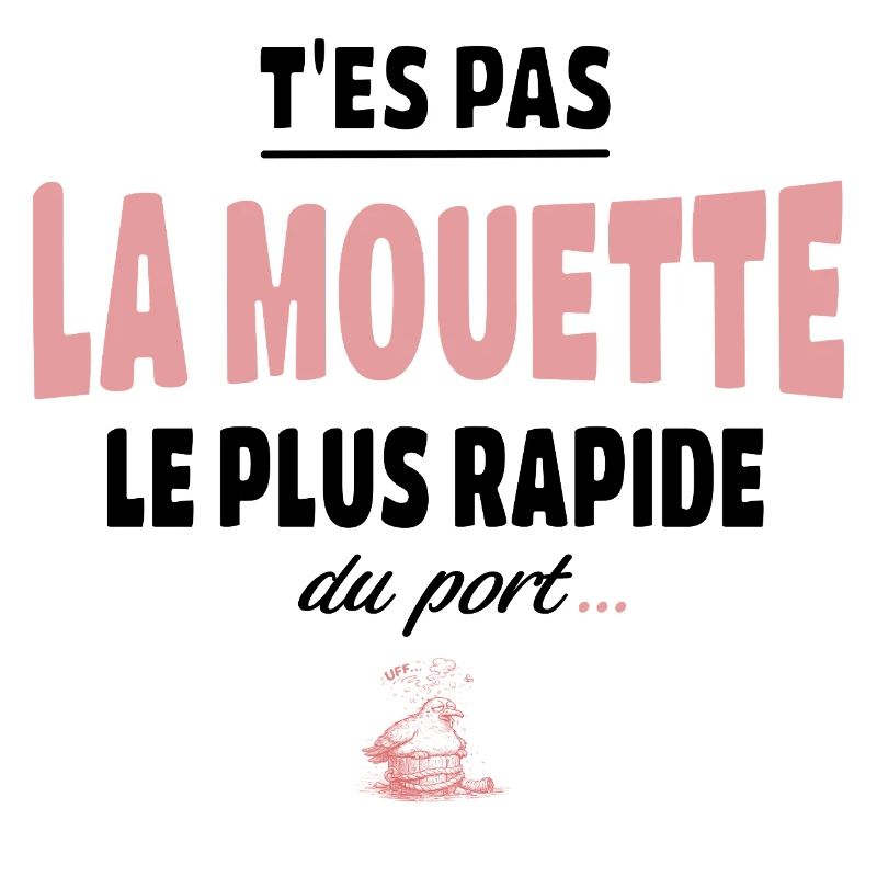 T’es pas la mouette la plus rapide du port, vanne