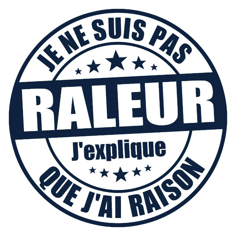 Je ne suis pas râleur j’explique que j’ai raison