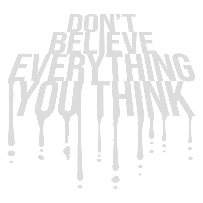 Don't Believe Everything You Think Spruch Weisheit