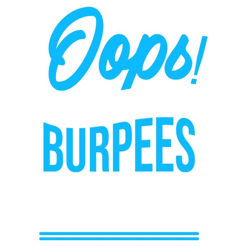 Oops! I'm doing burpees again