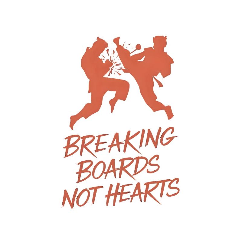 Breaking Boards Not Hearts
