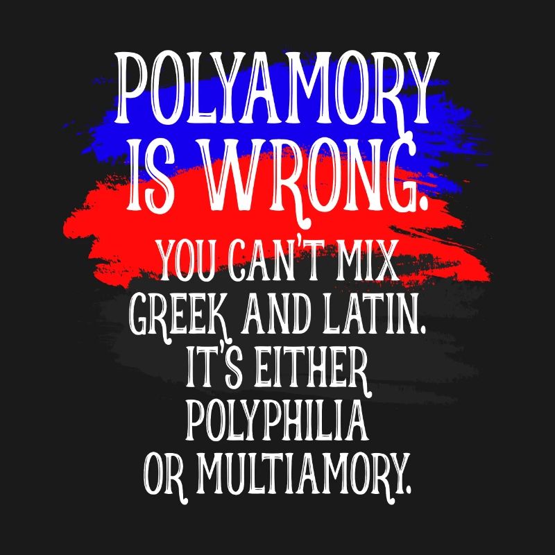 Polyamory Is Wrong Polyamorous saying polyamory