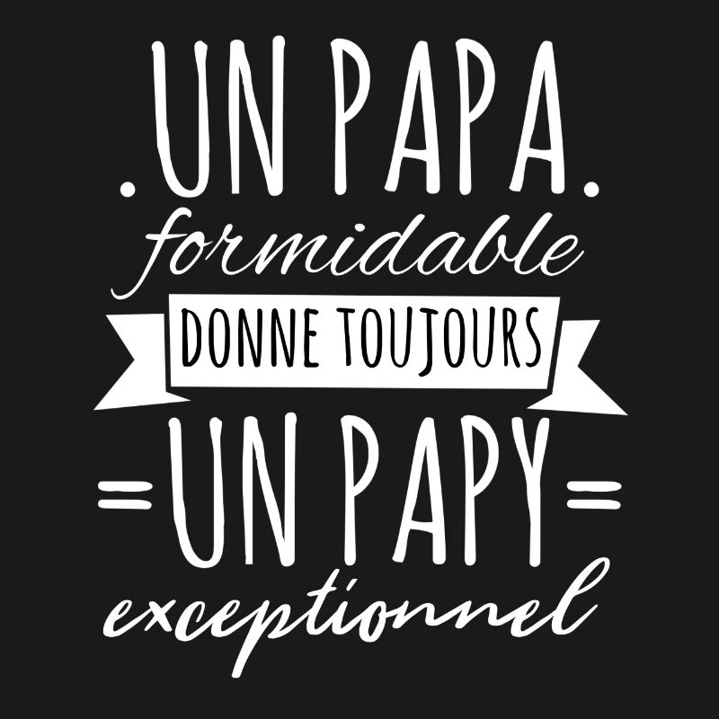 Papi Un Papa Formidable Donne Un Papy Exceptionnel