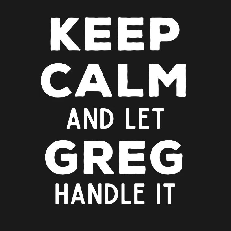 Keep Calm Let Greg Fix This Funny Saying