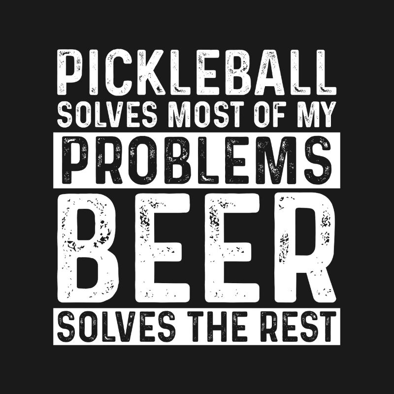Pickleball Solves Most Of My Problems Beer Solves 