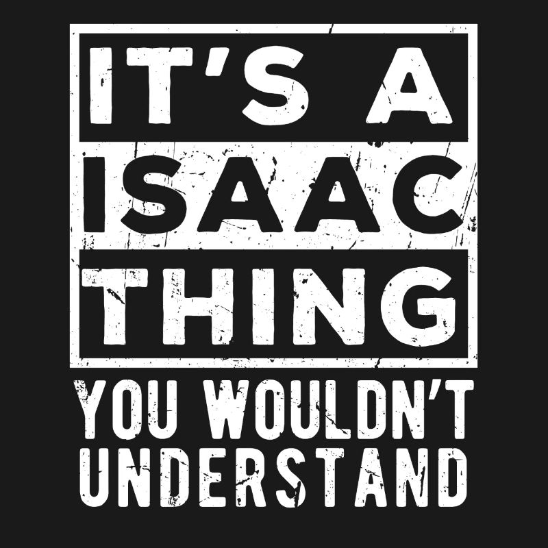 C’est une chose d’Isaac que tu ne comprendrais pas