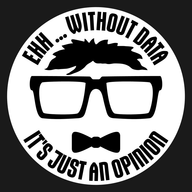 Without Data It's Just An Opinion Statistics Nerd