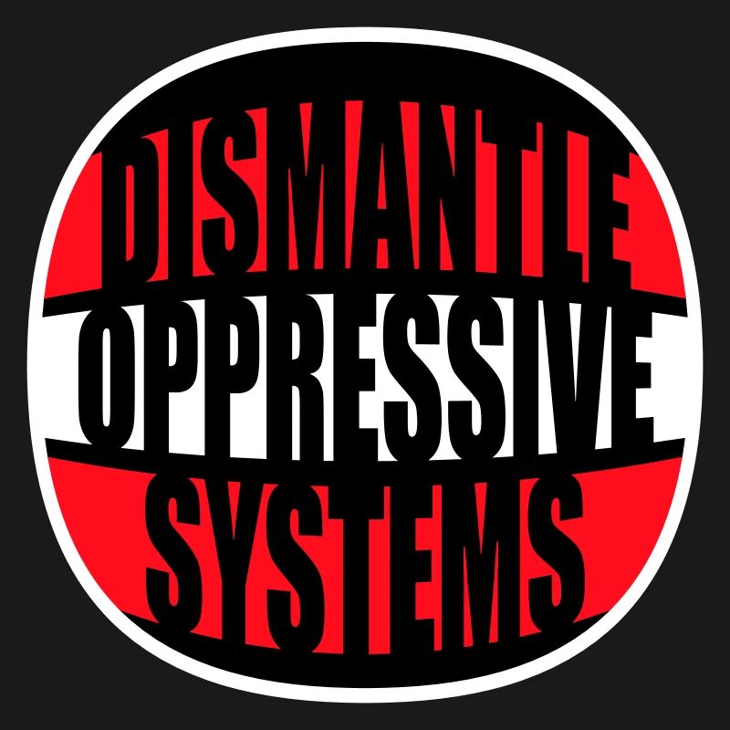 Dismantle Oppressive Systems Aktivismus Statement