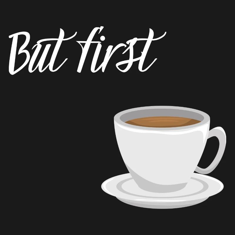 First Coffee - Kaffee-Design