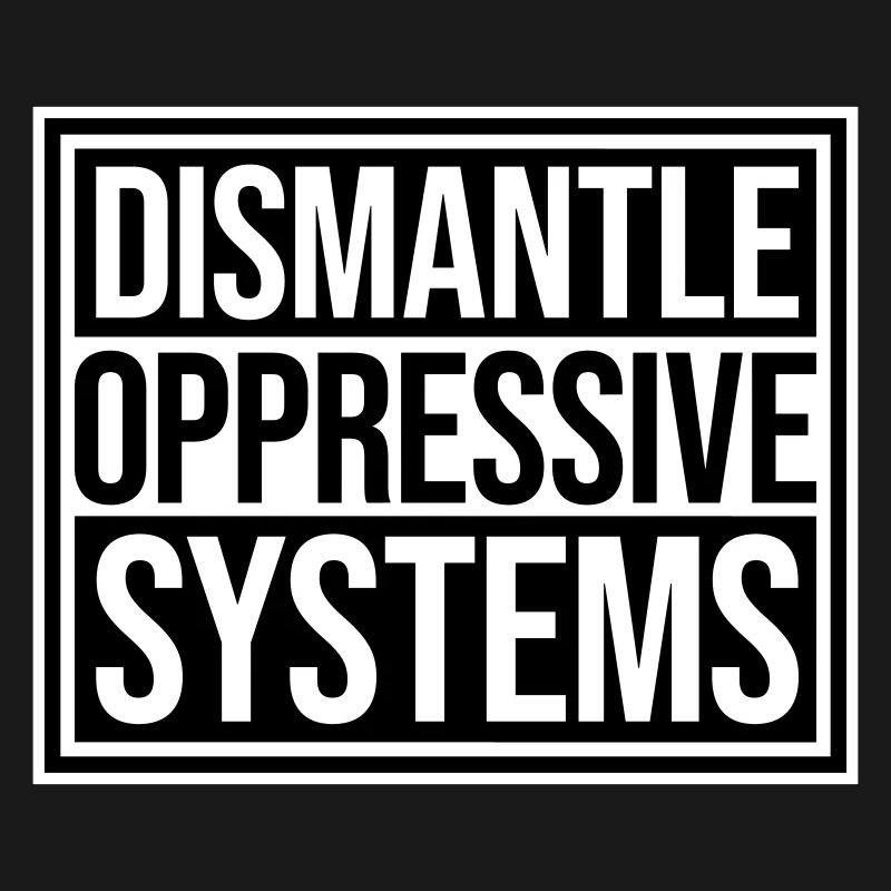 Dismantle Oppressive Systems Activism Statement