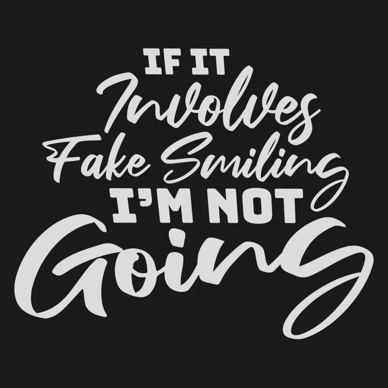 If It Involves Fake Smiling I'm Not Going Spruch