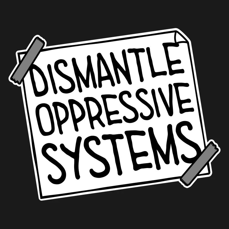 Dismantle Oppressive Systems Aktivismus Statement