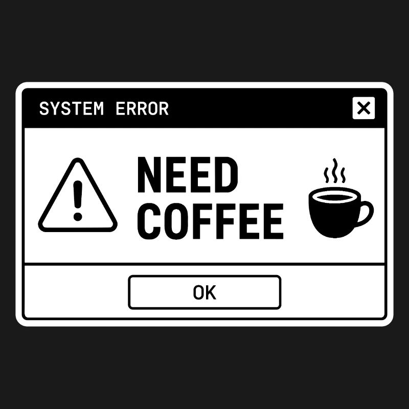  SYSTEM ⚠️ ERROR – NEED COFFEE 