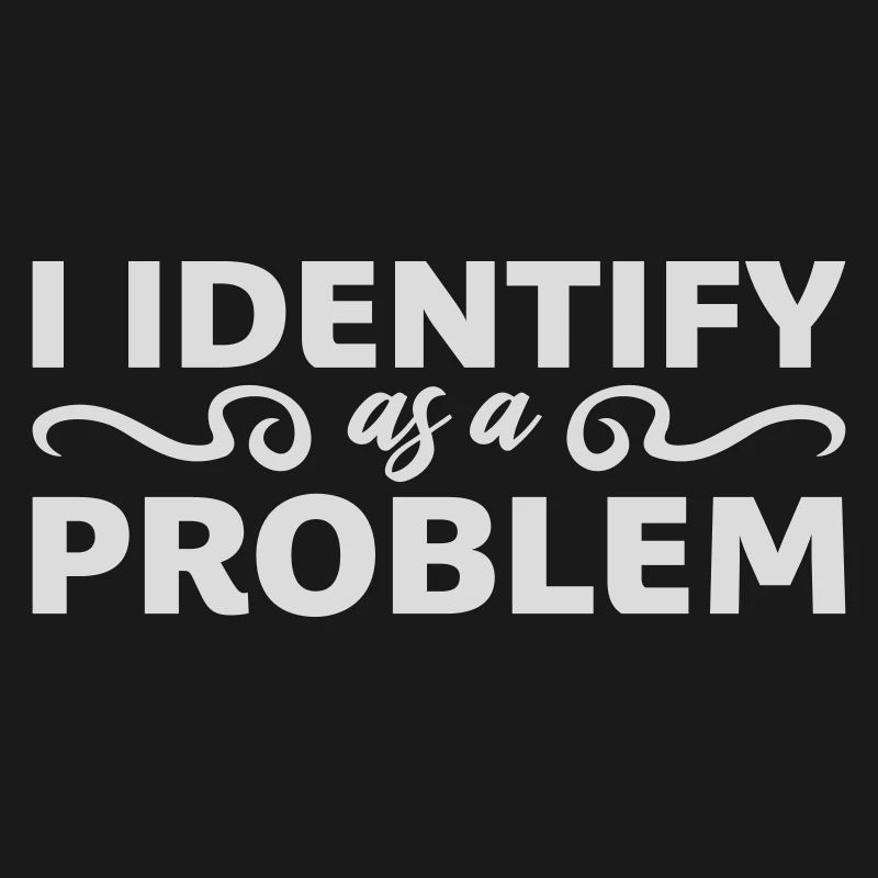 I Identify as a Problem Statement Cheeky Rebellious