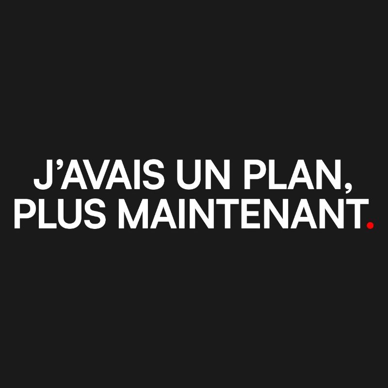 J’avais un plan plus maintenant humour