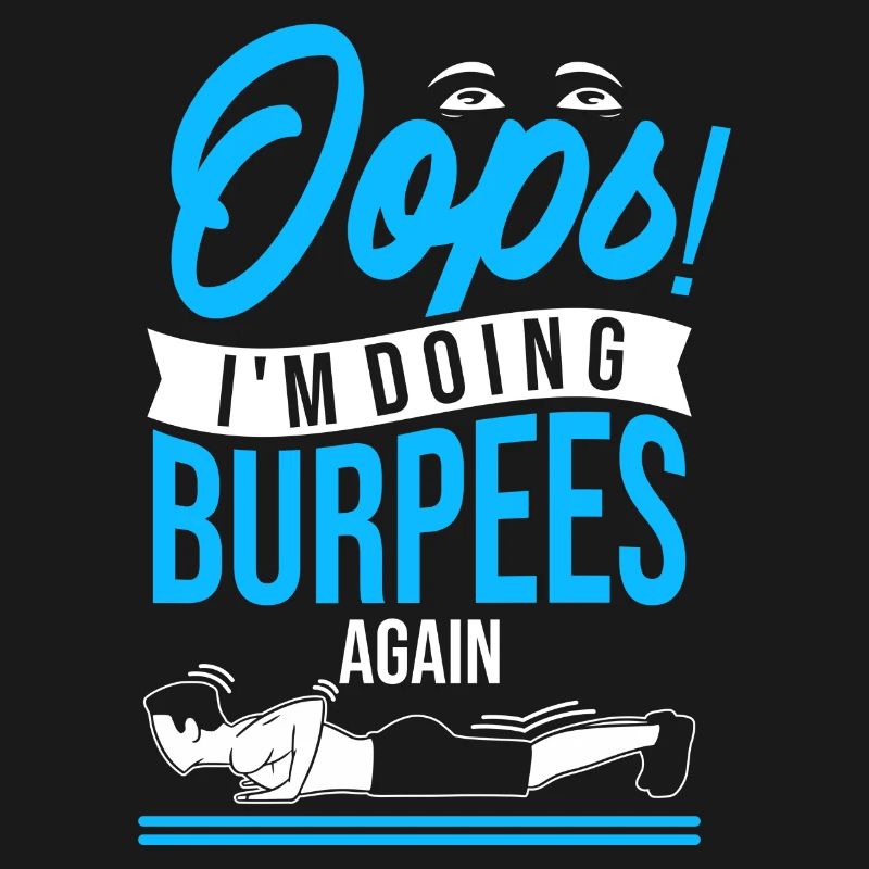 Oops! I'm doing burpees again