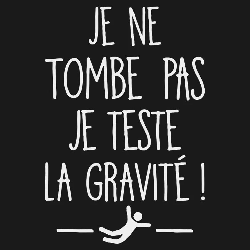 I Don't Fall I Test Gravity Humor Fall