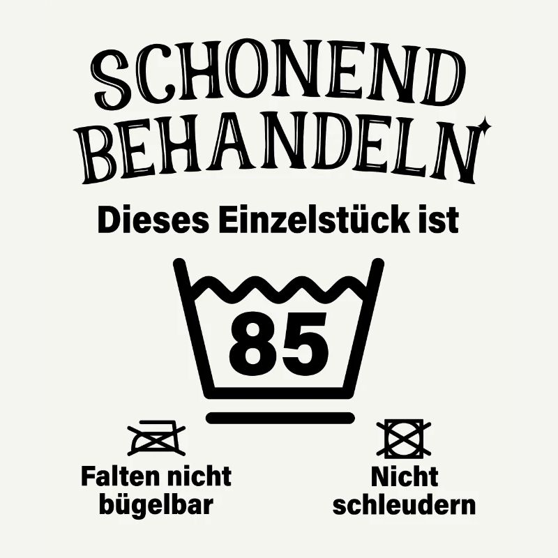 Schonend Behandeln 85. Geburtstag Einzelstück 85