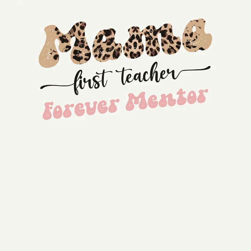 Mama First Teacher Mentor Forever Mutter Muttertag