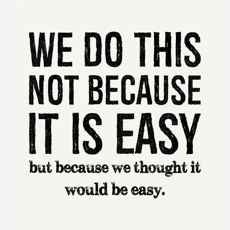 we don't do this because it is easy