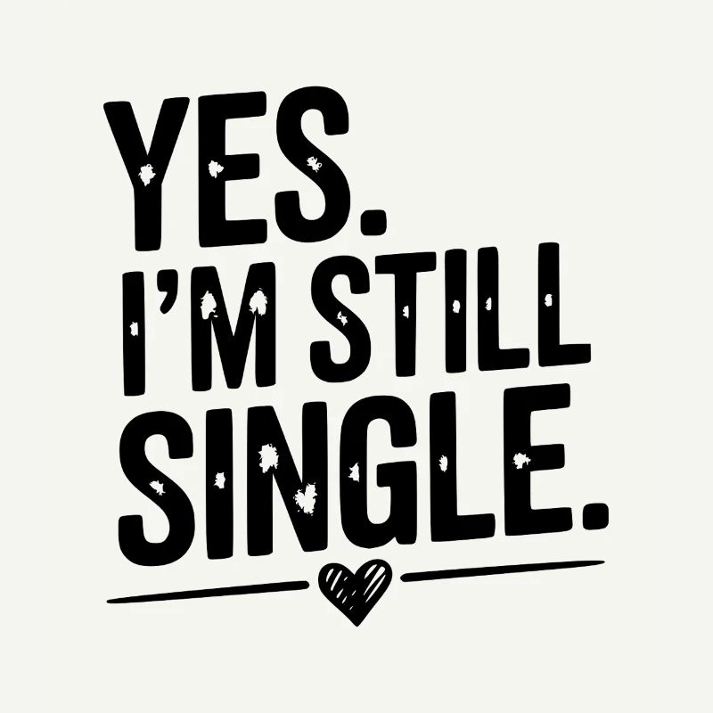 Ja, ich bin immer noch Single