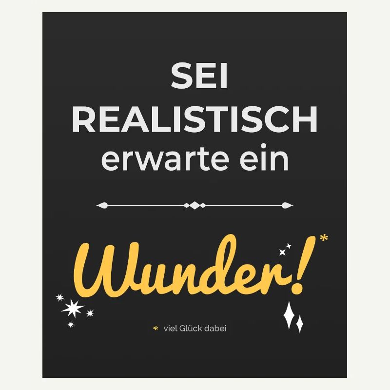 Be realistic – expect a miracle!