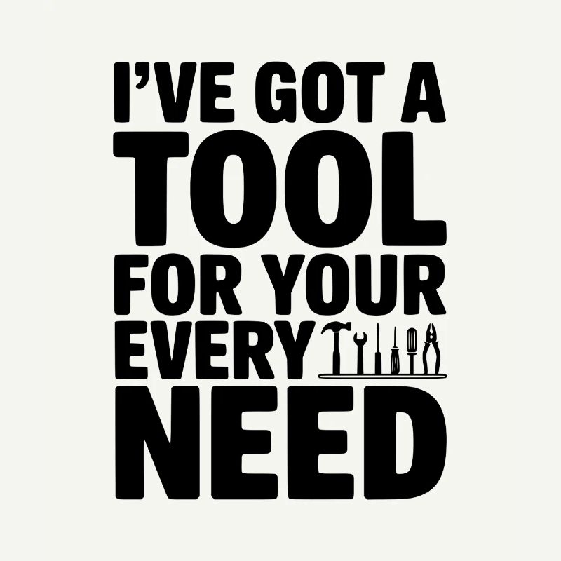 I’ve Got a Tool For Your Every Need