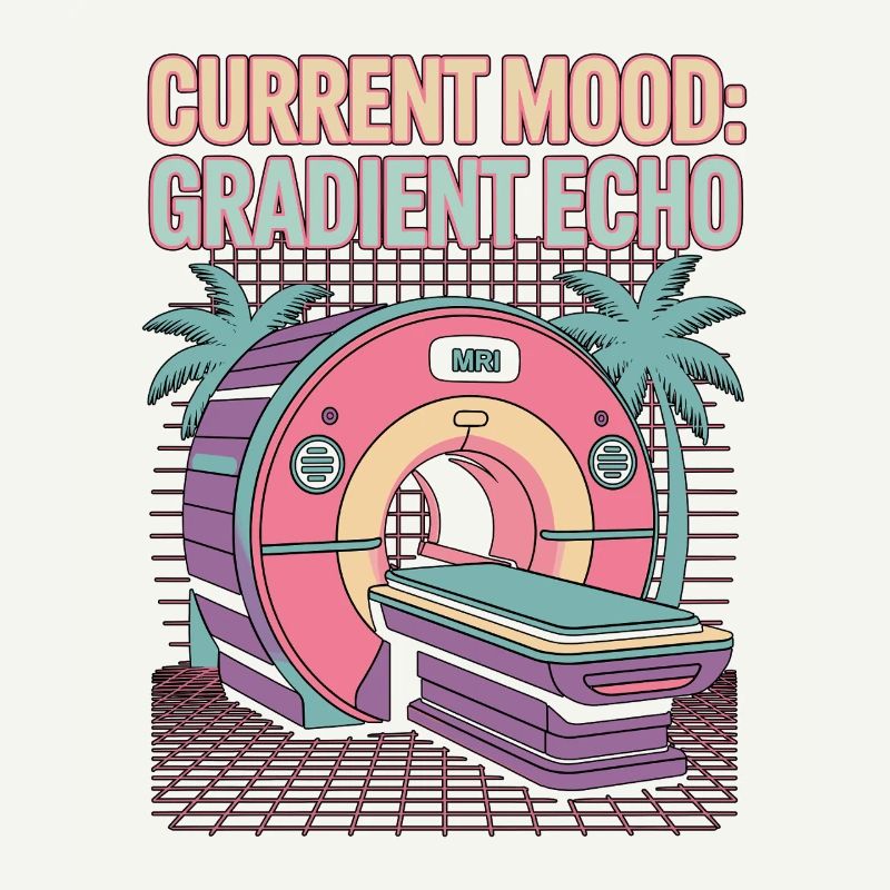 MRI Tech Current Mood Gradient Echo Radiologist