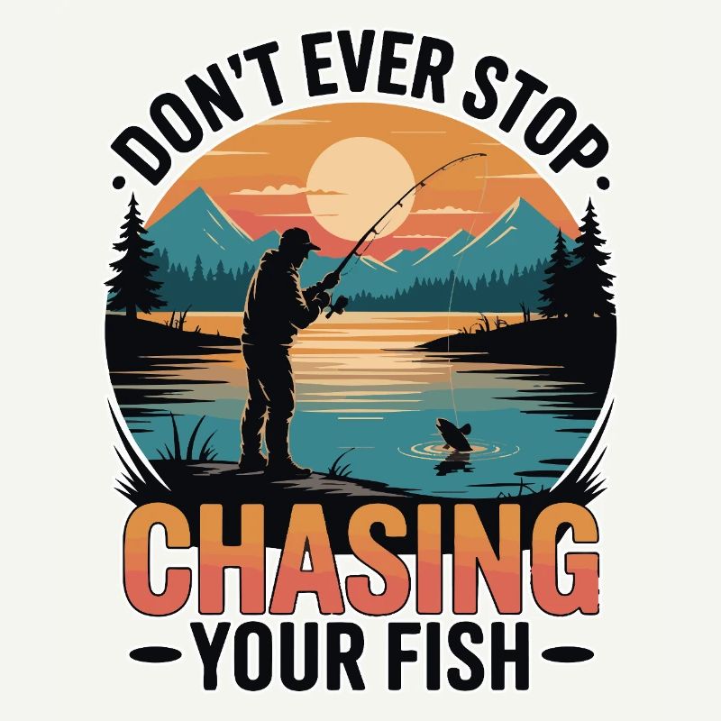 Don't Ever Stop Chasing Your Fish