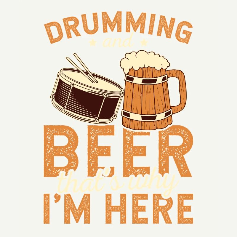 Drumming And Beer That's Why I'm Here Art Tee