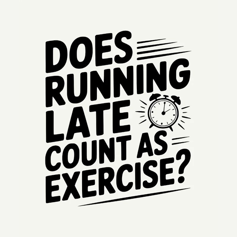 Does Running Late Count as Exercise?