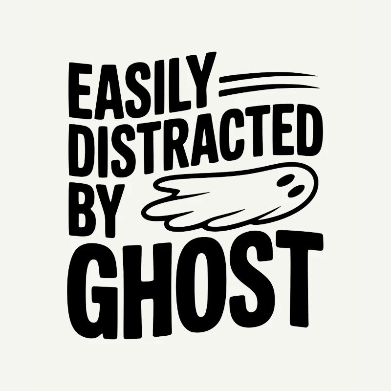 Easily Distracted by Ghost