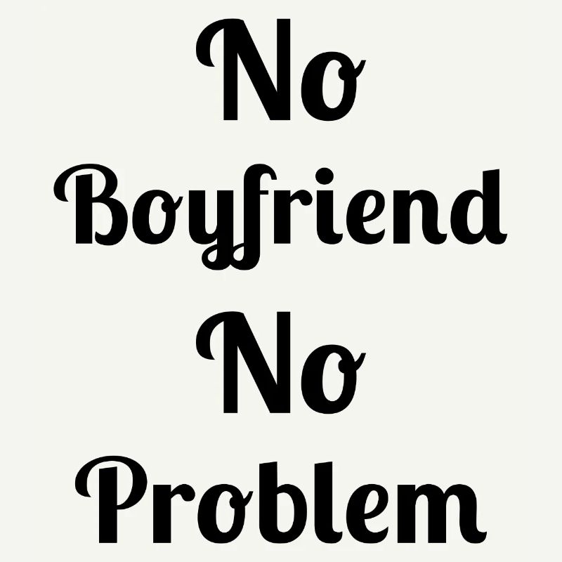 No Boyfriend No Problem
