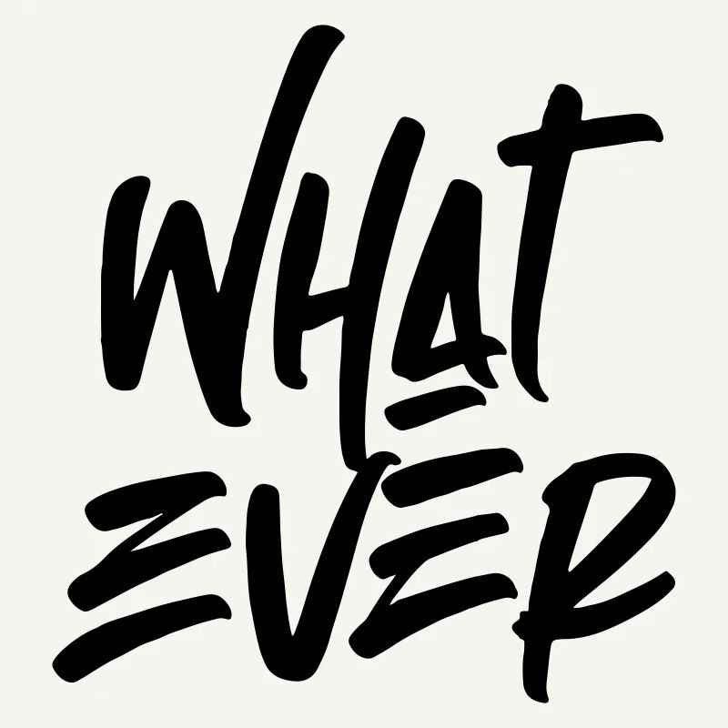 Whatever