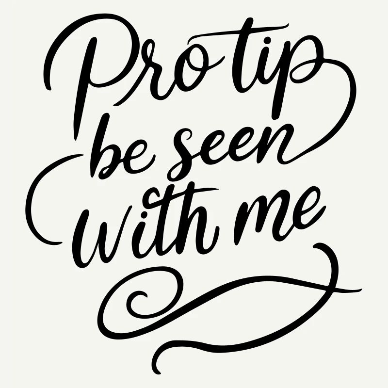 Pro Tip Be Seen With Me | Bold Social Satire