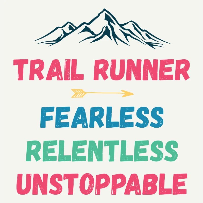 Trail Runner - Fearless. Relentless. Unstoppable.