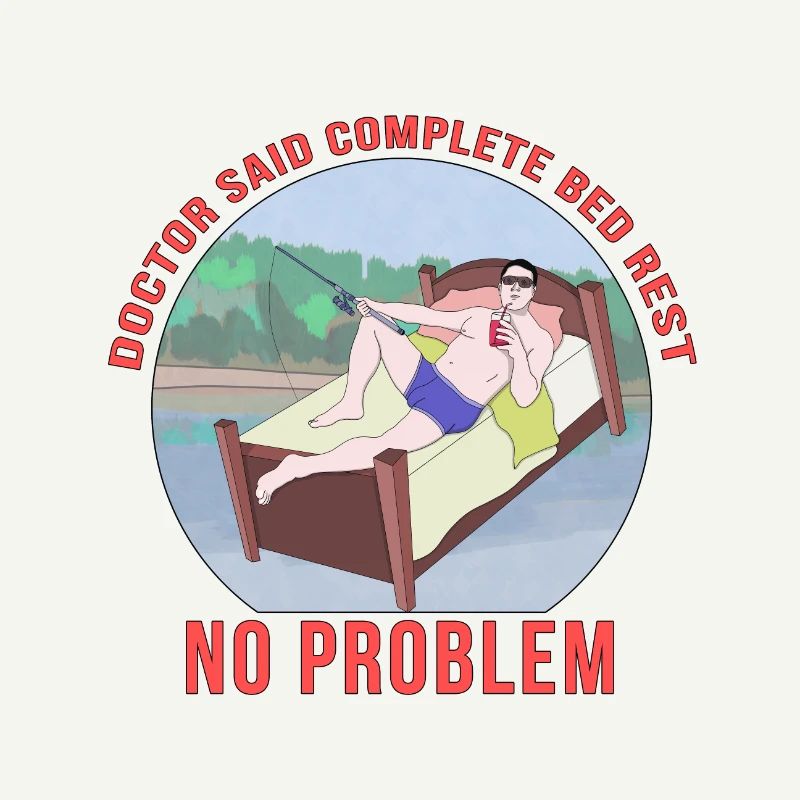 Doctor Said Complete Bed Rest No Problem