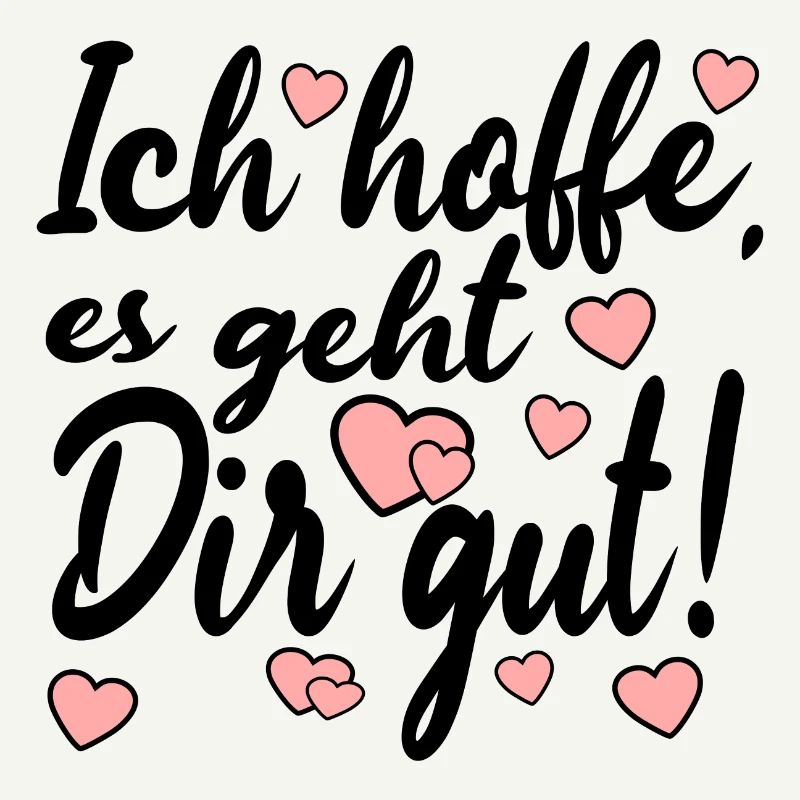 Ich hoffe es geht dir gut - Sprüche