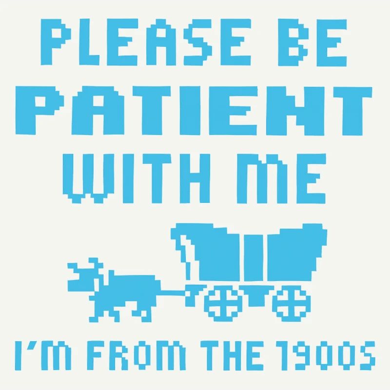 Wait Please I Come From The 1900s
