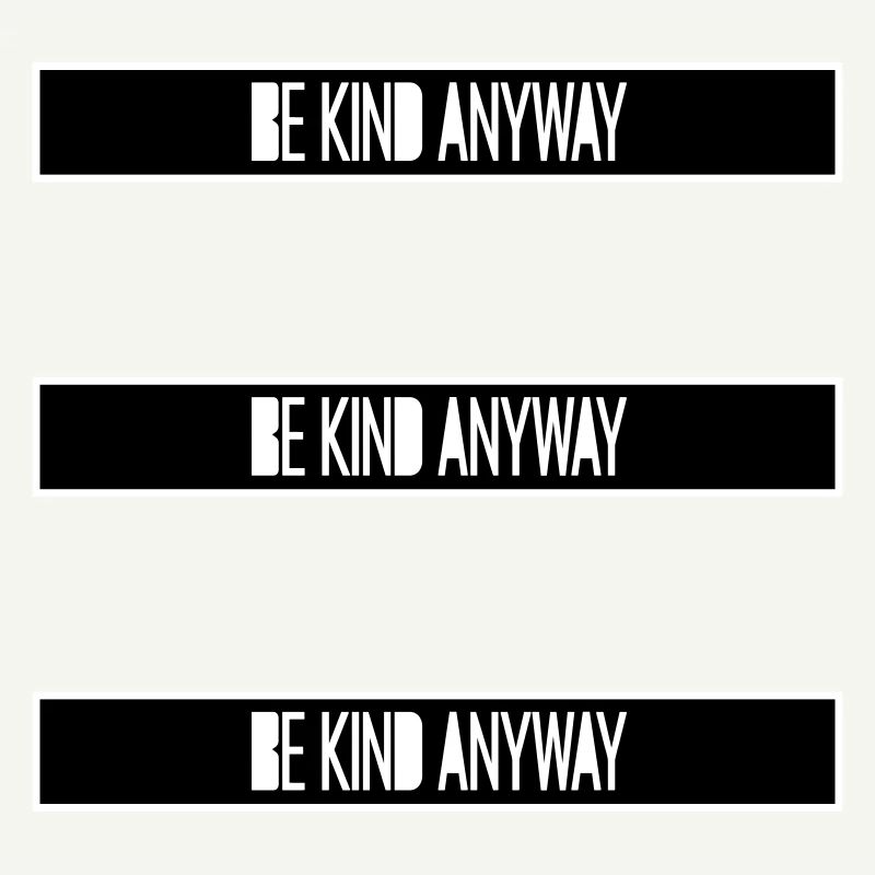 Be Kind Anyway Friendliness Statement Saying