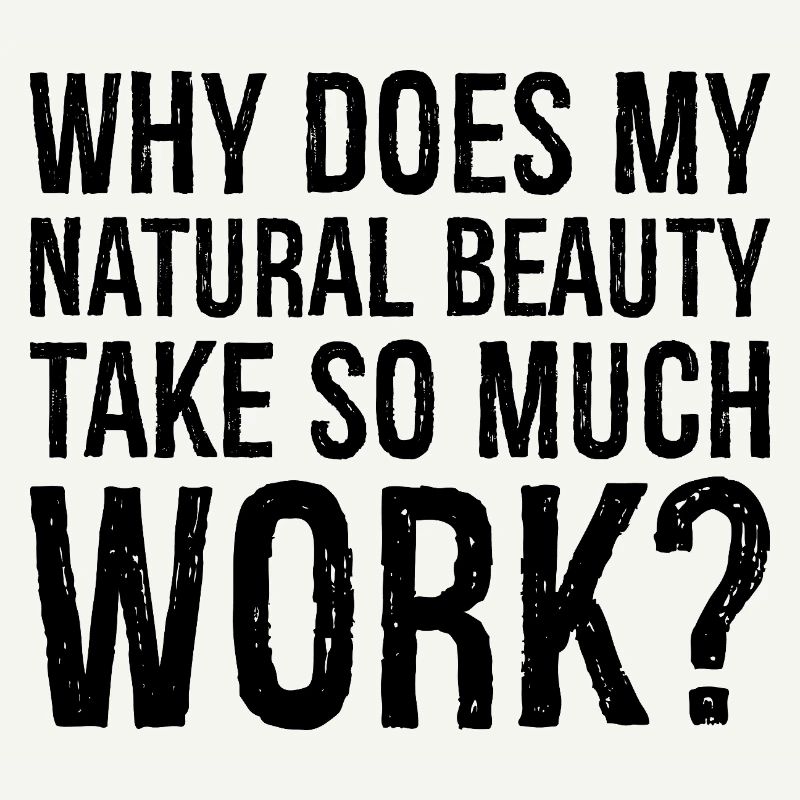 why does my natural beauty take so much work