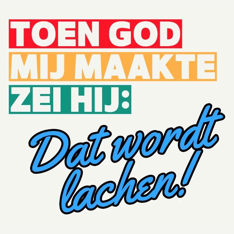 When God made me, he said that it will be laughing #