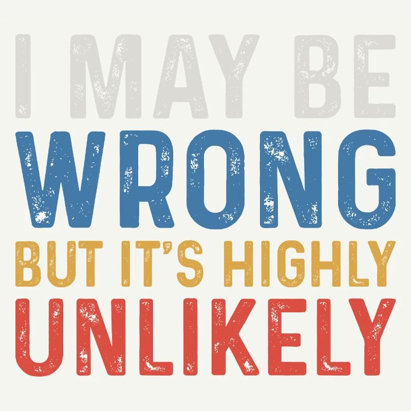 I May Be Wrong But It's Highly Unlikely