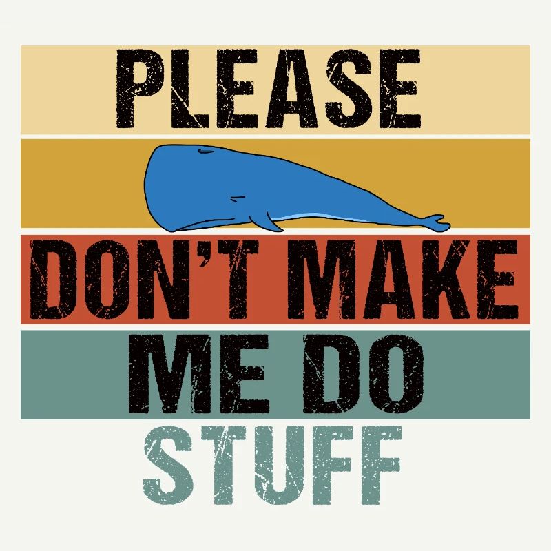 Funny Lazy Whale Please Don't Make Me Do Stuff Art
