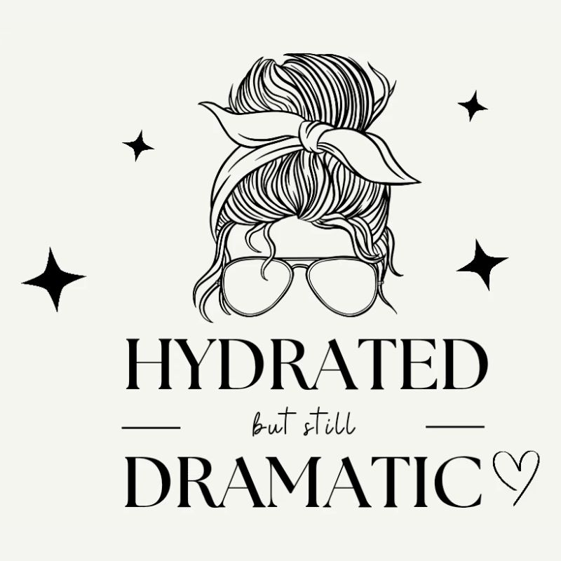 Hydrated but still dramatic