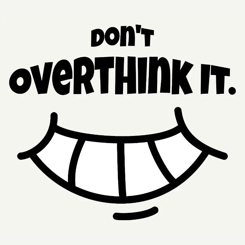 Don´t Overthing it