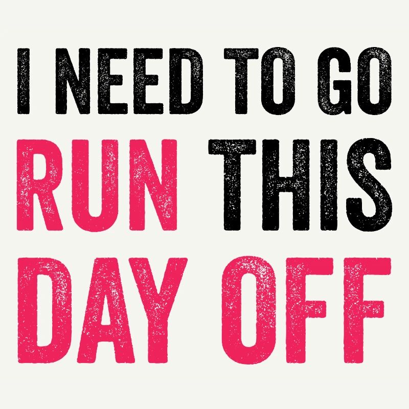I Need To Go Run This Day Off