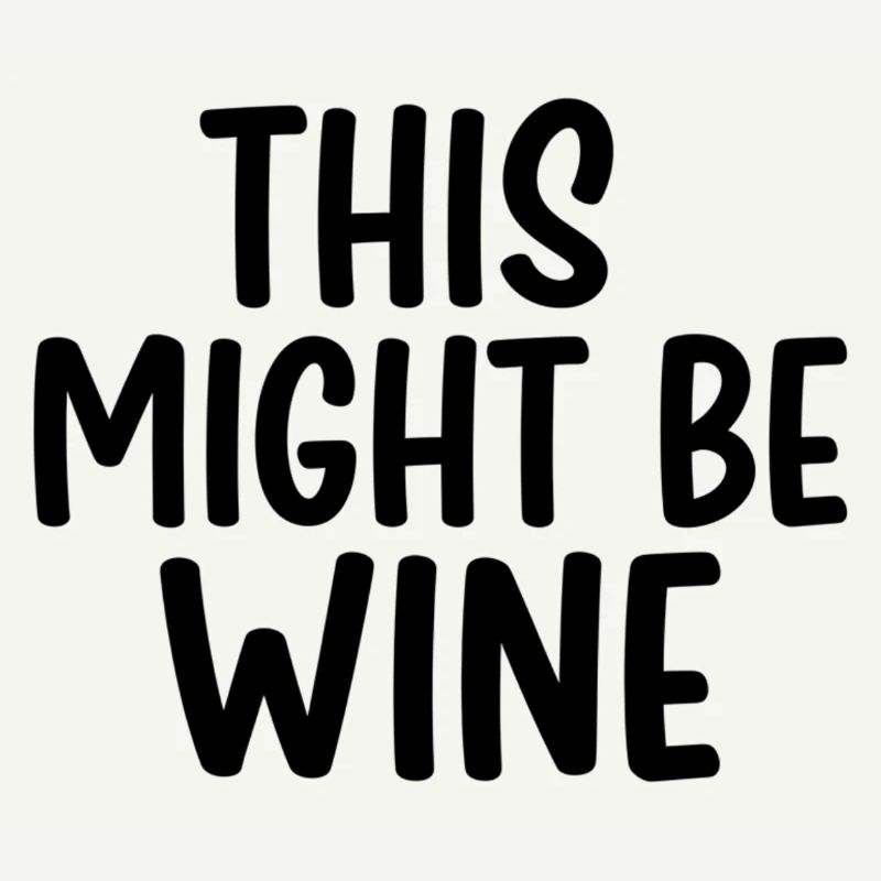 This Might Be Wine – Funny Saying